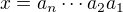 $x=a_n\cdots a_2a_1$