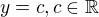 $y=c,c\in \mathbb{R}$