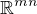 $\mathbb{R}^{mn}$