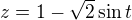 $z = 1-\sqrt{2}\sin t$