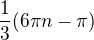$\frac{1}{3}(6\pi n-\pi)$