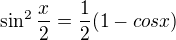 $\sin ^{2}\frac{x}{2}=\frac{1}{2}(1-cos x)$