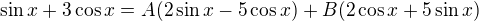 $\sin x + 3 \cos x=A (2 \sin x -5 \cos x)+B(2 \cos x +5 \sin x)$