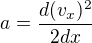 $a=\frac{d(v_{x})^{2}}{2dx}$