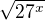 $\sqrt{27^{x}}$