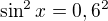 $\sin^2{x}=0,6^2$