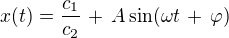 $x(t) = \frac{c_1}{c_2}\,+\,A \sin (\omega t \,+\, \varphi)$
