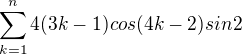 $\sum_{k=1}^{n}4(3k-1)cos(4k-2)sin2$