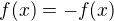 $f(x)=-f(x)$