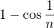 $1 - \cos \frac 1n$
