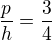 $\frac{p}{h}=\frac 34$