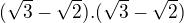 $(\sqrt{3}-\sqrt{2}) .( \sqrt{3}-\sqrt{2} )$