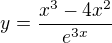 $y= \frac{x^{3}-4x^{2}}{e^{3x}}$