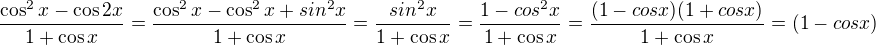 $\frac{\cos^2x-\cos 2x}{1+\cos x}=\frac{\cos^2x-\cos^2x+sin^2 x}{1+\cos x}=\frac{sin^2 x}{1+\cos x}=\frac{1-cos^2 x}{1+\cos x}=\frac{(1-cos x)(1+cos x)}{1+\cos x}=(1-cos x)$