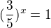 kopírovat do textarea $ (\frac{3}{5})^x=1$