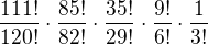$\frac{111!}{120!}\cdot \frac{85!}{82!}\cdot \frac{35!}{29!}\cdot \frac{9!}{6!}\cdot \frac{1}{3!}$
