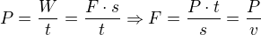 $P=\frac{W}{t}=\frac{F\cdot s}{t} \Rightarrow F=\frac{P\cdot t}{s}=\frac{P}{v}$