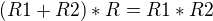 $(R1+R2)*R = R1*R2$