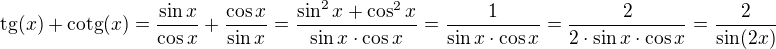 ${\rm tg}(x)+{\rm cotg}(x)=\frac{\sin x}{\cos x}+\frac{\cos x}{\sin x}=\frac{\sin^2x+\cos^2x}{\sin x\cdot\cos x}=\frac1{\sin x\cdot\cos x}=\frac2{2\cdot\sin x\cdot\cos x}=\frac2{\sin(2x)}$