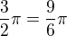 $\frac{3}{2}\pi =\frac{9}{6}\pi $