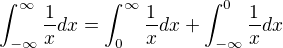 $\int_{-\infty }^{\infty } \frac{1}{x}dx=\int_{0}^{\infty } \frac{1}{x}dx+\int_{-\infty }^{0} \frac{1}{x}dx$