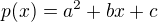 $p(x)=a^2+bx+c$