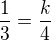 $\frac{1}{3}=\frac{k}{4}$