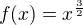 $f(x)=x^{\frac{3}{2}}$