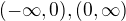 $(-\infty, 0), (0, \infty)$