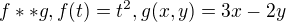 $f**g, f(t)=t^2,g(x,y)=3x-2y$