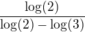 $\frac{\log(2)}{\log(2) -\log(3)}$