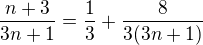 $\frac{n+3}{3n+1} = \frac 13 + \frac{8}{3(3n+1)}$