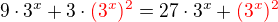 $9\cdot 3^{x}+ 3\cdot \color{red}(3^x)^2\color{black}= 27 \cdot 3^x+ \color{red}(3^x)^2$