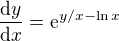 $\frac{\mathrm{d} y}{\mathrm{d} x}=\mathrm{e}^{y/x-\ln x}$