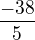 $\frac{-38}{5}$