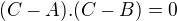 $(C-A).(C-B)=0$