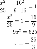 $\frac{x^2}{25}-\frac{16^2}{9\cdot 16}=1\\\frac{x^2}{25}=1+\frac{16}{9}\\9x^2=625\\x=\pm\,\frac{25}{3}$