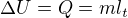 $\Delta U=Q=ml_t$
