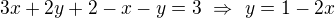 $3x+2y+2-x-y=3\ \Rightarrow\ y=1-2x$
