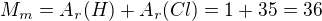 $M_{m}=A_{r}(H)+A_{r}(Cl)=1+35=36$