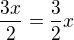 $\frac{3x}{2}=\frac 32x$