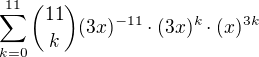 $\sum_{k=0}^{11} {11 \choose k}(3x)^{-11}\cdot (3x)^{k}\cdot (x)^{3k}$