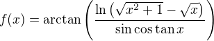 $f(x)=\arctan\(\frac{\ln\(\sqrt{x^2+1}-\sqrt{x}\)}{\sin\cos\tan x}\)$