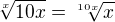 $\sqrt[x]{10x}=\sqrt[10x]{x}$
