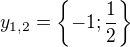 $y_{1,2}=\{-1;\frac{1}{2}\}$