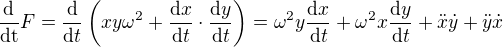 $\frac{\mathrm{d} }{\mathrm{dt} }F=\frac{\mathrm{d} }{\mathrm{d}t } \left(xy\omega ^2+\frac{\mathrm{d} x}{\mathrm{d}t }\cdot \frac{\mathrm{d}y }{\mathrm{d} t} \right)=\omega ^2y\frac{\mathrm{d} x}{\mathrm{d}t }+\omega ^2x\frac{\mathrm{d} y}{\mathrm{d}t }+\ddot{x}\dot{y}+\ddot{y}\dot{x}$