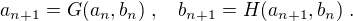 $a_{n+1}=G(a_n,b_n)\;, \quad b_{n+1}=H(a_{n+1},b_n) \;.$