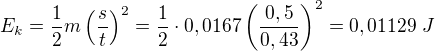 $E_k=\frac12 m\left(\frac st\right)^2=\frac12\cdot0,0167\left(\frac{0,5}{0,43}\right)^2=0,01129\ J$