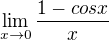 $\lim_{x\to0}\frac{1-cosx}{x}$