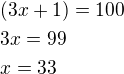 $(3x+1)=100 \nl 3x=99 \nl x=33 $